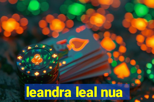 leandra leal nua